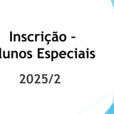 Inscrição para Alunos Especiais. 2025.2