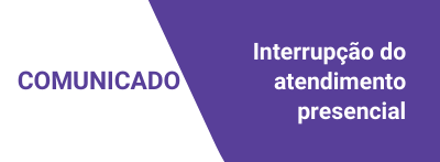 Interrupção dos atendimentos presenciais - notícia Interrupção dos atendimentos presenciais - notícia