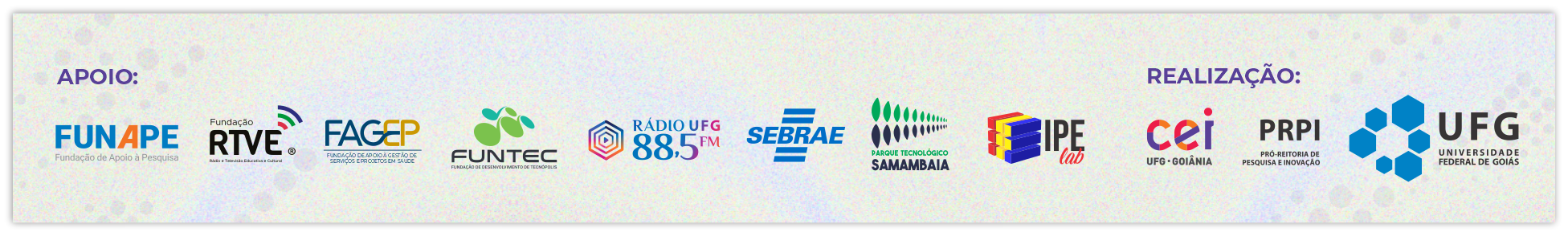 A imagem exibe uma régua de logotipos institucional sobre um fundo claro com texturas sutis. À esquerda, sob o título "APOIO", alinham-se marcas como FUNAPE, Fundação RTVE, FAGEP, FUNTEC, Rádio UFG, SEBRAE, Parque Tecnológico Samambaia e IPE lab. À direita, a seção "REALIZAÇÃO" destaca os logotipos do CEI, PRPI e da Universidade Federal de Goiás (UFG).