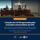 Peça de divulgação da aprovação da criação do Centro de Ciências e Tecnologia Mineral (CCTM) pelo Conselho Universitário da UFG, sessão nº 08/2026, em 18 de setembro de 2026. Arte: DECIN/FCT-UFG.