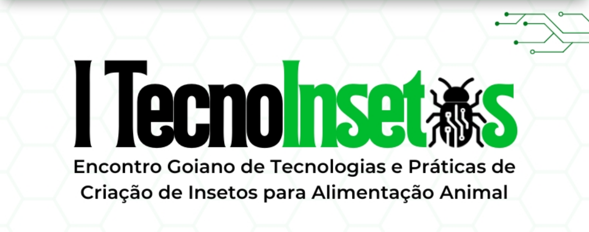 I TecnoInsetos - Encontro Goiano de Tecnologias e Práticas de Criação de Insetos para Alimentação Animal