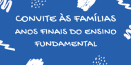 Fundo azul com texto Convite às Famílias - Anos Finais do Ensino Fundamental