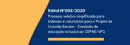 Edital 002/2020 - Processo Seletivo simplificado para bolsistas e voluntários para o Projeto de Inclusão Escolar - Comissão de educação inclusiva do CEPAE/UFG