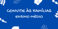 Fundo azul escuro com texto Convite às Famílias - Ensino médio