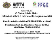 Banner do evento "Aula Pública - O Clube 13 de Maio: reflexões sobre o movimento negro em Jataí"