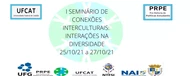 I SEMINÁRIO CONEXÕES INTERCULTURAIS: INTERAÇÕES NA DIVERSIDADE