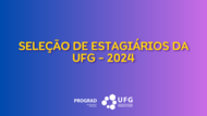 Edital estagiários UFG 2024 p