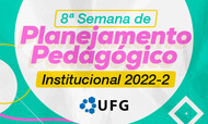 Arte de divulgação: Oitava Semana de Planejamento Pedagógico Institucional. Segundo Semestre Acadêmico de 2022. UFG.
