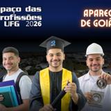 Capa notícia Espaço das Profissões Aparecida de Goiânia 2026. Foto de um aluno abaixo da logo da UFG, em três trajes diferentes: um traje de formando colando grau, um traje de estudante e outro de engenheiro.