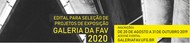 A Galeria da FAV torna público o EDITAL PARA SELEÇÃO DE PROJETOS DE EXPOSIÇÃO, com finalidade de selecionar propostas de exposições temporárias para compor a programação de Exposições da Galeria da FAV em 2020, de forma a estimular a circulação e a reflexão das pesquisas, produções e processos artísticos contemporâneos nas suas múltiplas abordagens e manifestações.