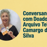 Conversando com Doadores: Arquivo Telma Camargo da Silva