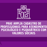  PRAE amplia cadastro de profissionais para atendimento psicológico e psiquiátrico com valores sociais.png
