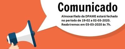 DPAME informa sobre o fechamento do Almoxarifado de 19-02 a 02-03-2020 DPAME informa sobre o fechamento do Almoxarifado de 19-02 a 02-03-2020