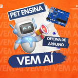[BANNER NOTÍCIA] - PET Ensina - Oficina de Arduino